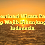 10 Destinasi Wisata Pantai yang Wajib Dikunjungi di Indonesia