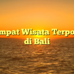 10 Tempat Wisata Terpopuler di Bali