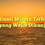 7 Destinasi Wisata Terbaik di Bali yang Wajib Dikunjungi