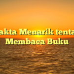 7 Fakta Menarik tentang Membaca Buku