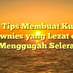 7 Tips Membuat Kue Brownies yang Lezat dan Menggugah Selera