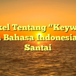 Artikel Tentang “Keyword” dalam Bahasa Indonesia yang Santai