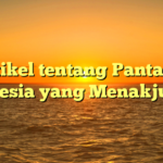 Artikel tentang Pantai di Indonesia yang Menakjubkan