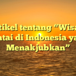 Artikel tentang “Wisata Pantai di Indonesia yang Menakjubkan”