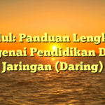 Judul: Panduan Lengkap Mengenai Pendidikan Dalam Jaringan (Daring)