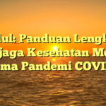 Judul: Panduan Lengkap Menjaga Kesehatan Mental Selama Pandemi COVID-19