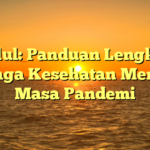 Judul: Panduan Lengkap Menjaga Kesehatan Mental di Masa Pandemi