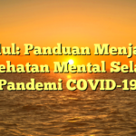 Judul: Panduan Menjaga Kesehatan Mental Selama Pandemi COVID-19