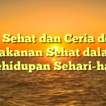 Judul: Sehat dan Ceria dengan Makanan Sehat dalam Kehidupan Sehari-hari