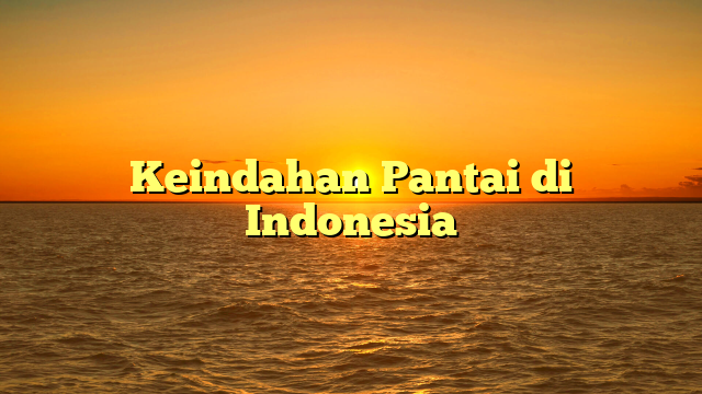 Keindahan Pantai di Indonesia