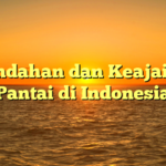 Keindahan dan Keajaiban Pantai di Indonesia