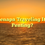 Kenapa Traveling Itu Penting?