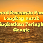 Keyword Research: Panduan Lengkap untuk Meningkatkan Peringkat di Google