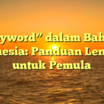 “Keyword” dalam Bahasa Indonesia: Panduan Lengkap untuk Pemula