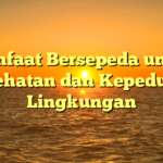 Manfaat Bersepeda untuk Kesehatan dan Kepedulian Lingkungan