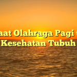 Manfaat Olahraga Pagi untuk Kesehatan Tubuh