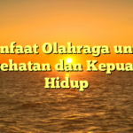 Manfaat Olahraga untuk Kesehatan dan Kepuasan Hidup