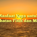 Manfaat Yoga untuk Kesehatan Fisik dan Mental