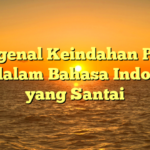 Mengenal Keindahan Pulau Bali dalam Bahasa Indonesia yang Santai