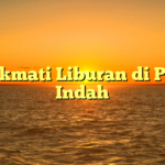 Menikmati Liburan di Pantai Indah