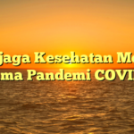 Menjaga Kesehatan Mental Selama Pandemi COVID-19