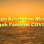 Menjaga Kesehatan Mental di Tengah Pandemi COVID-19