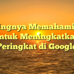 Pentingnya Memahami SEO untuk Meningkatkan Peringkat di Google