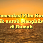 Rekomendasi Film Komedi Terbaik untuk Menghibur Diri di Rumah