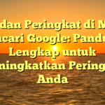 SEO dan Peringkat di Mesin Pencari Google: Panduan Lengkap untuk Meningkatkan Peringkat Anda