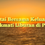 Santai Bersama Keluarga: Menikmati Liburan di Pantai