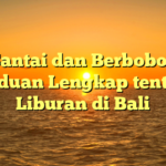 Santai dan Berbobot: Panduan Lengkap tentang Liburan di Bali