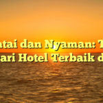 Santai dan Nyaman: Tips Mencari Hotel Terbaik di Bali