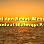 Santai dan Sehat: Mengenal Manfaat Olahraga Pagi