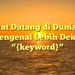 Selamat Datang di Dunia Film: Mengenal Lebih Dekat “{keyword}”