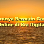 Serunya Bermain Game Online di Era Digital