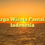 Surga Wisata Pantai di Indonesia