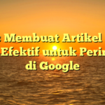 Tips Membuat Artikel SEO yang Efektif untuk Peringkat di Google