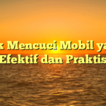 Trik Mencuci Mobil yang Efektif dan Praktis